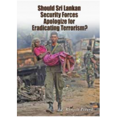 Should Sri Lankan  Security Forces  Apologize for  Eradicating Terrorism